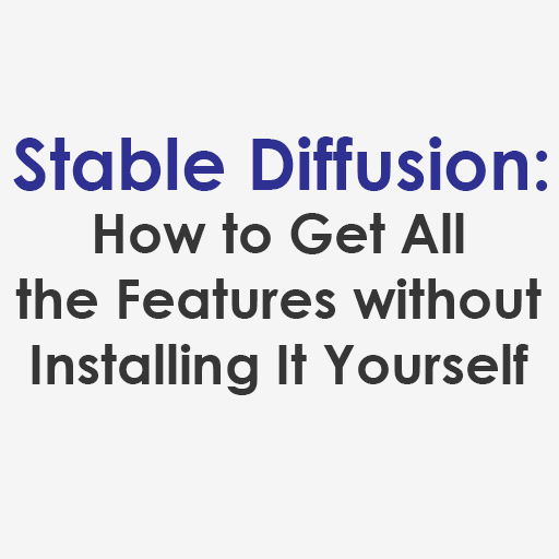 How to Get All the Features of Stable Diffusion Without Installing It Yourself